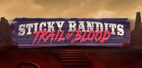 Sticky Bandits Trail Of Blood Slot Review